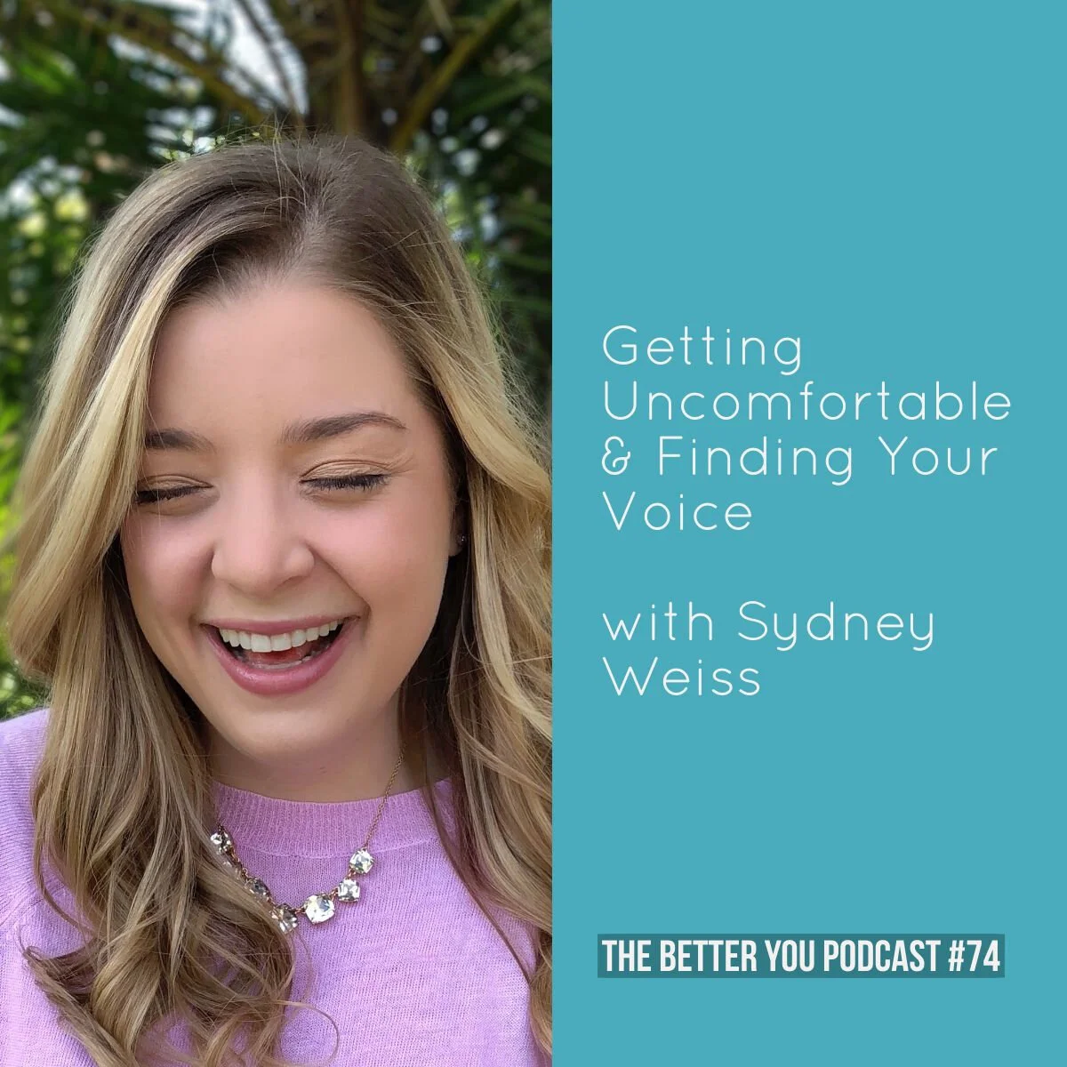 Ep. 74: Getting Uncomfortable &amp; Finding Your Voice with Sydney Weiss