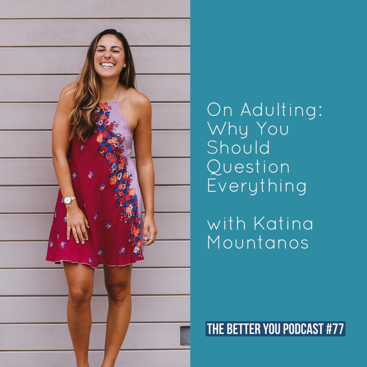 Ep. 77: On Adulting: Why You Should Question Everything with Katina Mountanos 