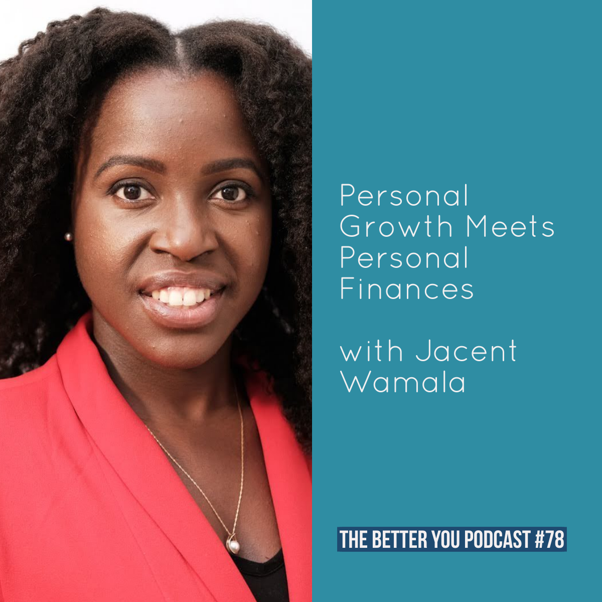 Ep. 78: Personal Growth Meets Personal Finances with Jacent Wamala 