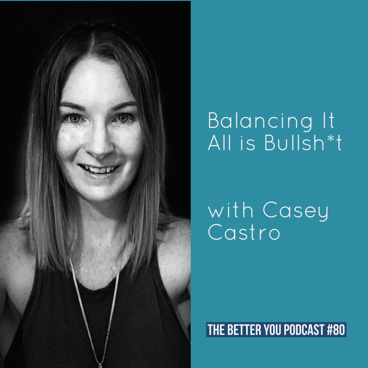 Ep. 80: Balancing It All is Bullsh*t with Casey Castro