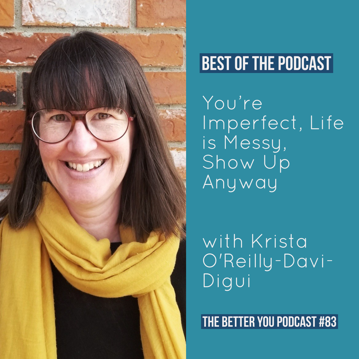 Ep. 83: *BEST OF THE PODCAST* You’re Imperfect, Life is Messy, Show Up Anyway with Krista O'Reilly-Davi-Digui