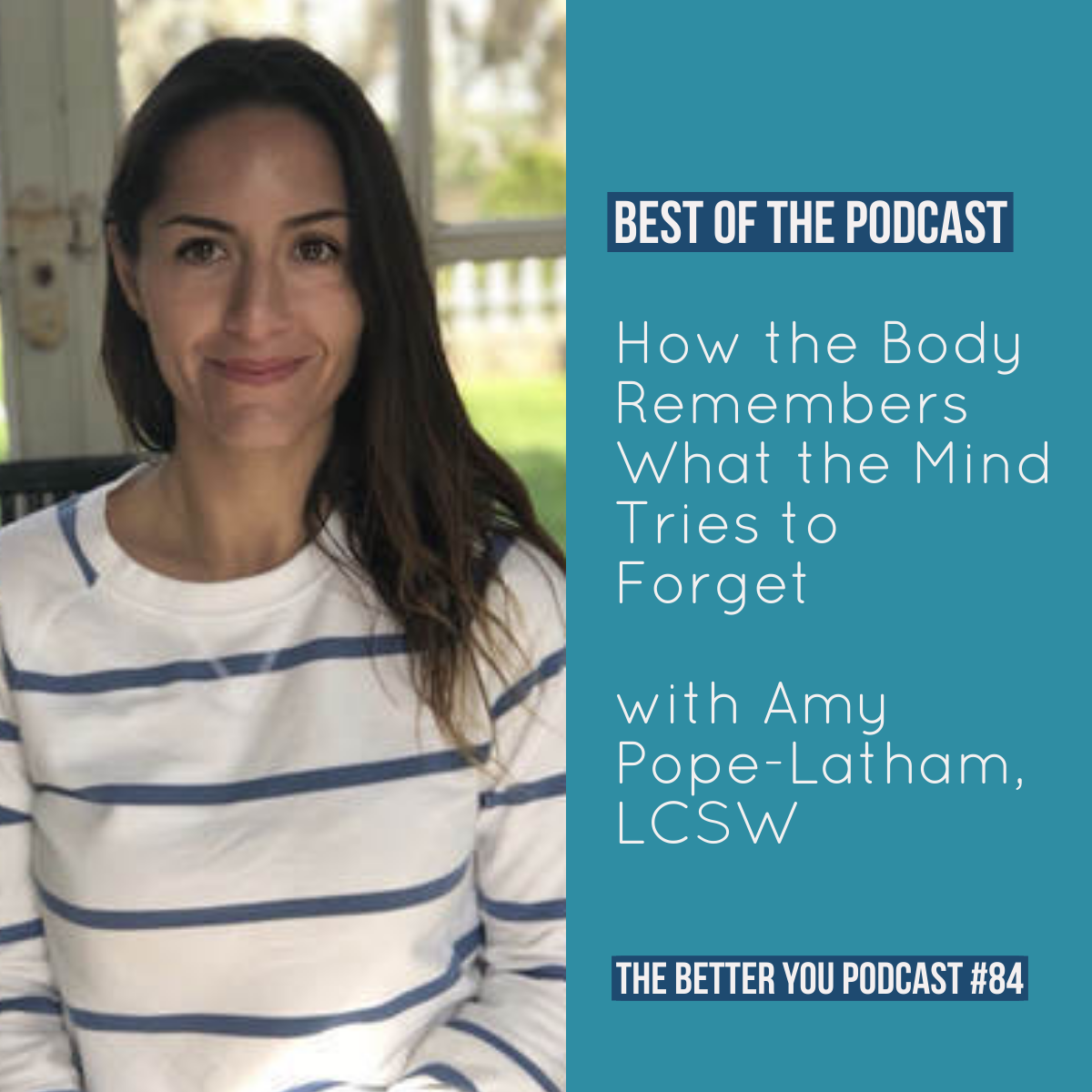 Ep. 84: *BEST OF THE PODCAST* How the Body Remembers What the Mind Tries to Forget with Amy Pope-Latham, LCSW &amp; Certified EMDR Therapist