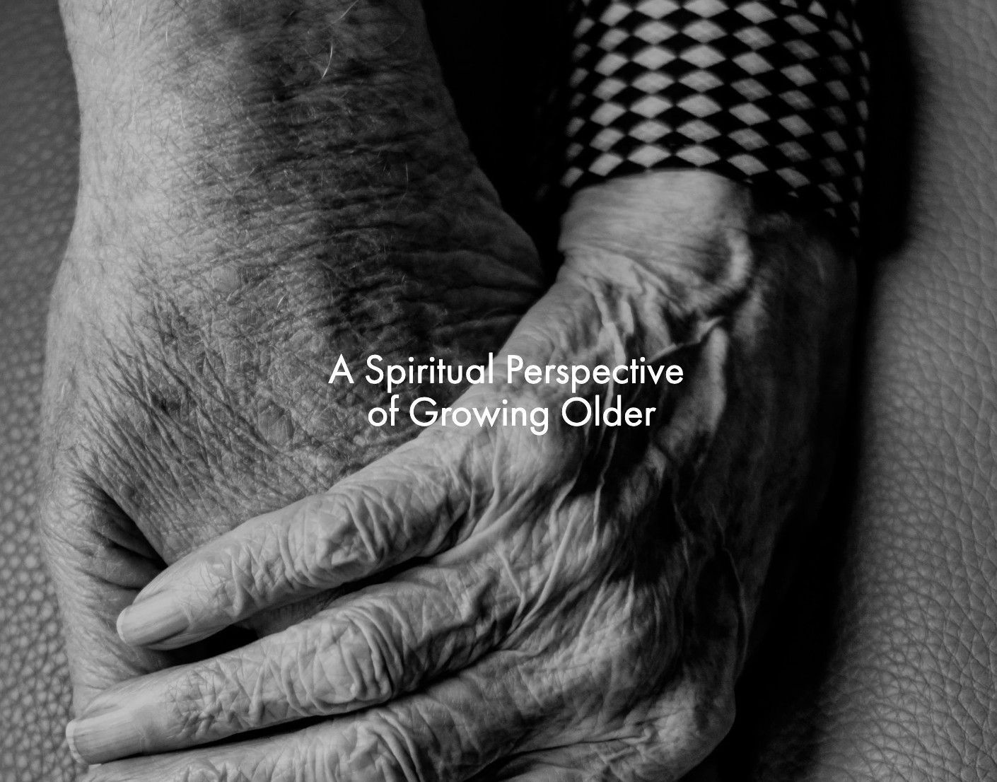 A Spiritual Perspective of Growing Older