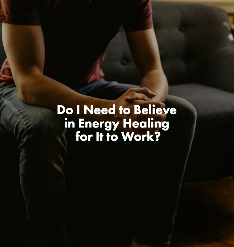 Do I Need to Believe in Energy Healing for It to Work