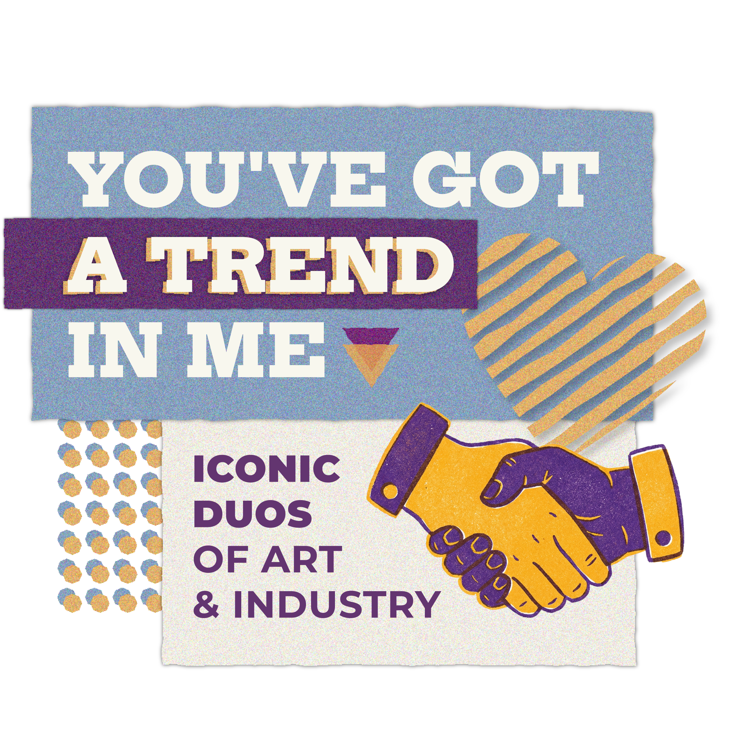 You've Got A Trend In Me: Iconic Duos of Art &amp; Industry