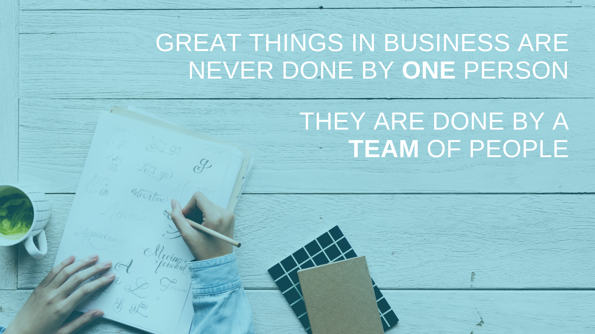 Great things in business are never done by one person. They are done by a team of people..png