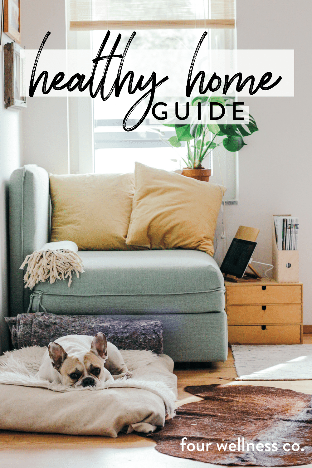 Healthy Home Guide, how to avoid hidden toxins in your home + tips for purifying your indoor air, choosing nontoxic furniture, keeping your home clean and more // Four Wellness Co. Wellness Library: healthy living guides + resources from an integrat…