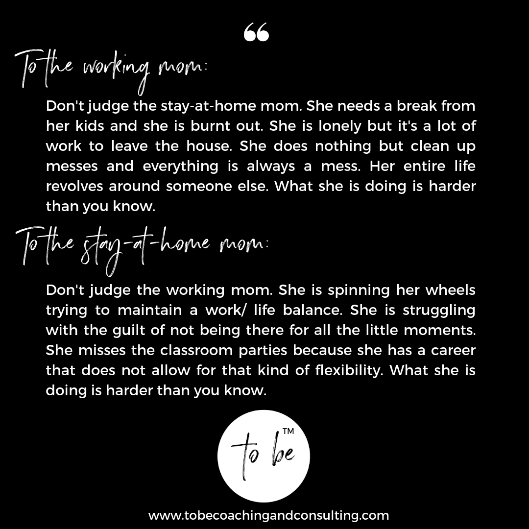 You Do You And Don T Judge Me It S Time To Bridge The Great Divide Between Women Part I Stay At Home Moms Sahm Vs Working Moms To Be Coaching Consulting