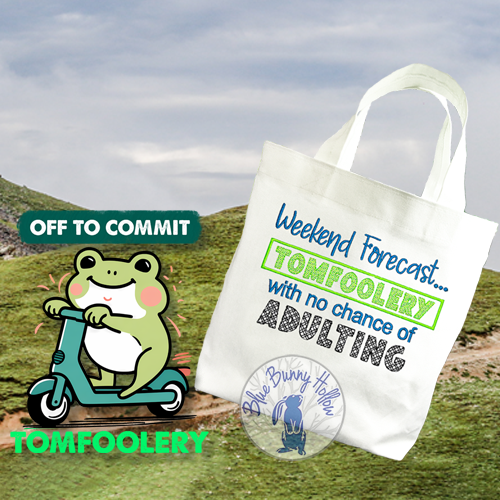 Weekend Forecast...TOMFOOLERY (1 design)
