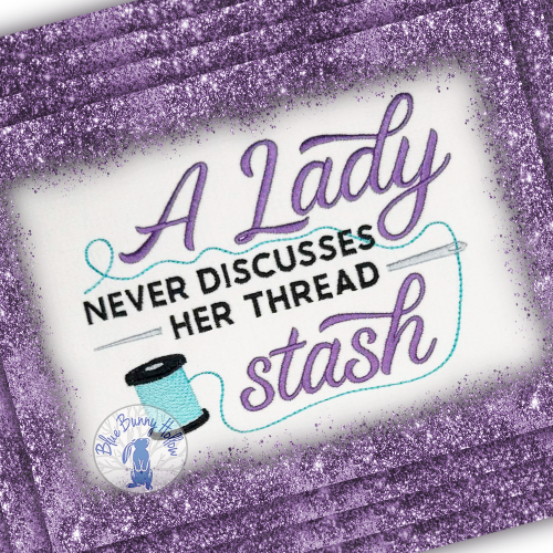 A Lady Never Discusses Her Thread Stash embroidery design.