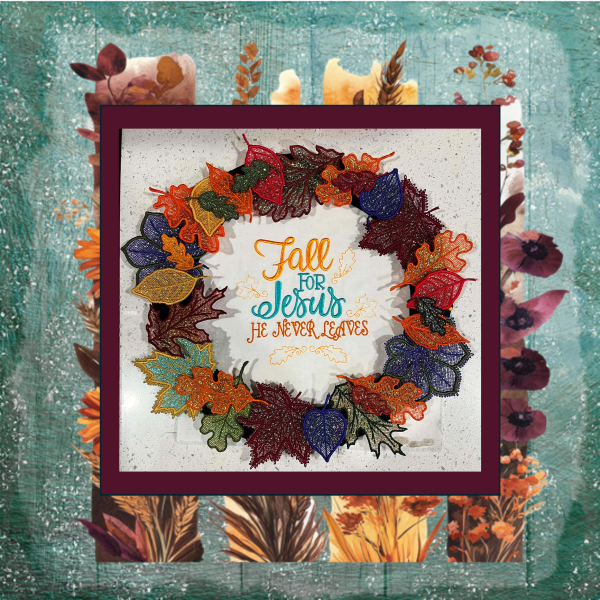 11 colorful Mylar applique autumn leaves stitched in the hoop, arranged as a decorative fall wreath with Jesus saying.jpg