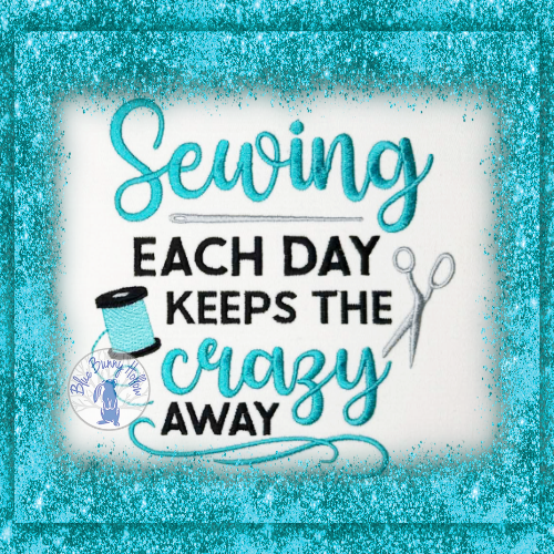 Sewing Each Day Keeps the Crazy Away embroidery design.