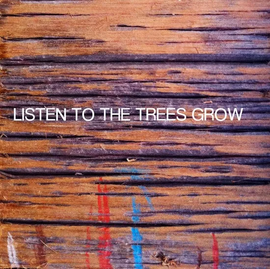 Listen to the Trees Grow