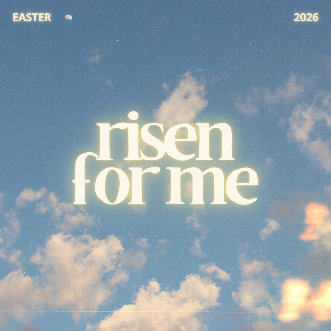 Risen for Me + Apr 5 Easter Worship