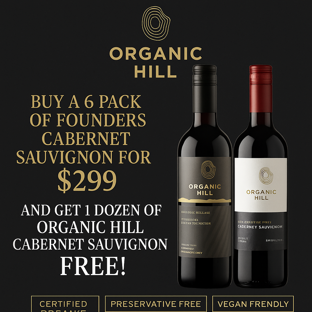 6 pack of Founders Cabernet Sauvignon for $299 and get a dozen of Organic Hill Cabernet Sauvignon FREE!