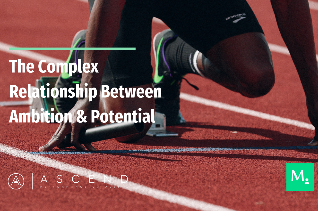 The Complex Relationship Between Ambition &amp; Potential
