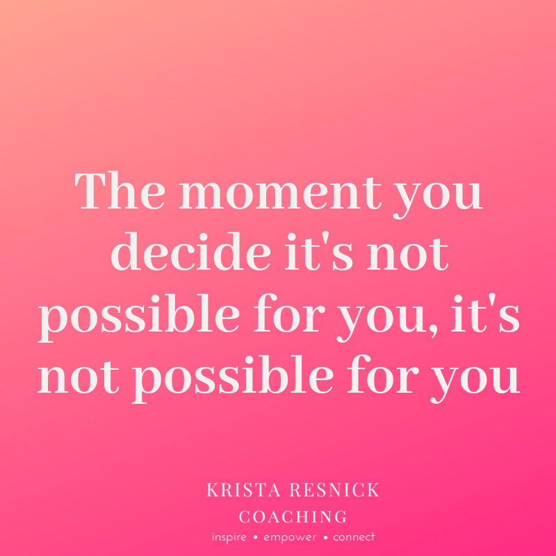 the moment you decide it's not possible for you, it's not possible for you.png
