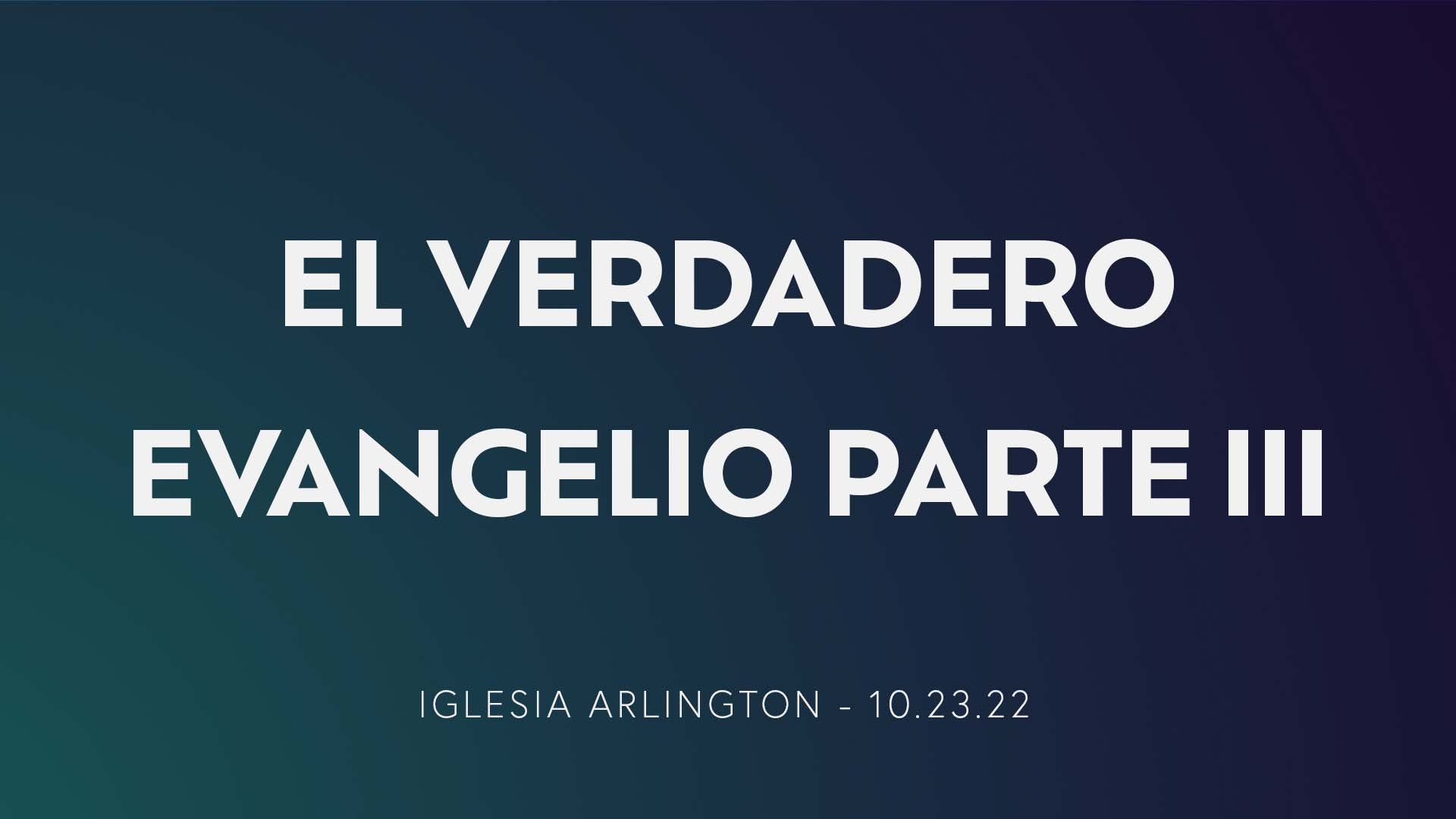El Verdadero Evangelio Parte III