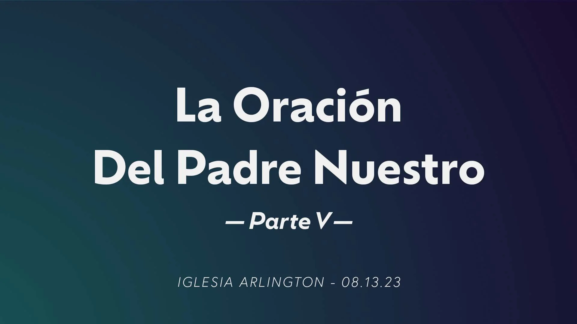 La Oración del Padre Nuestro: Parte V