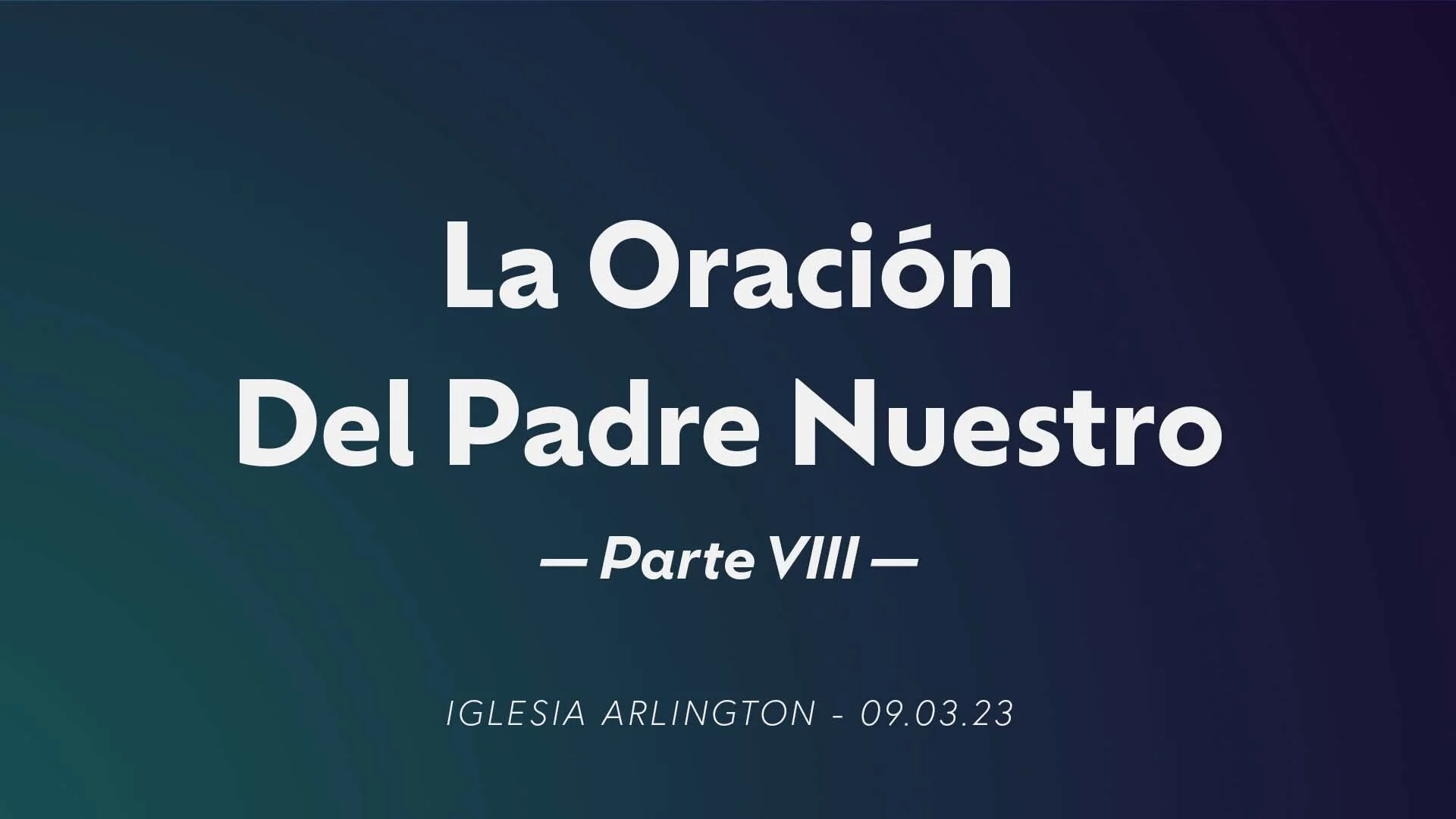 La Oración del Padre Nuestro: Parte VIII