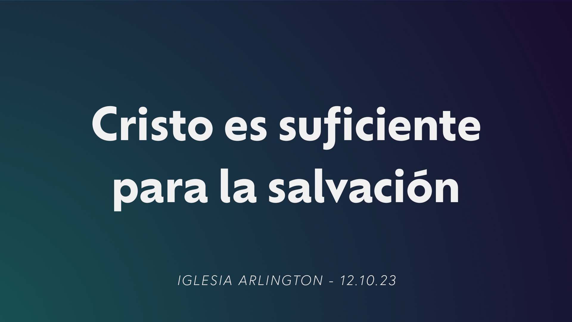 Cristo es suficiente para la salvación