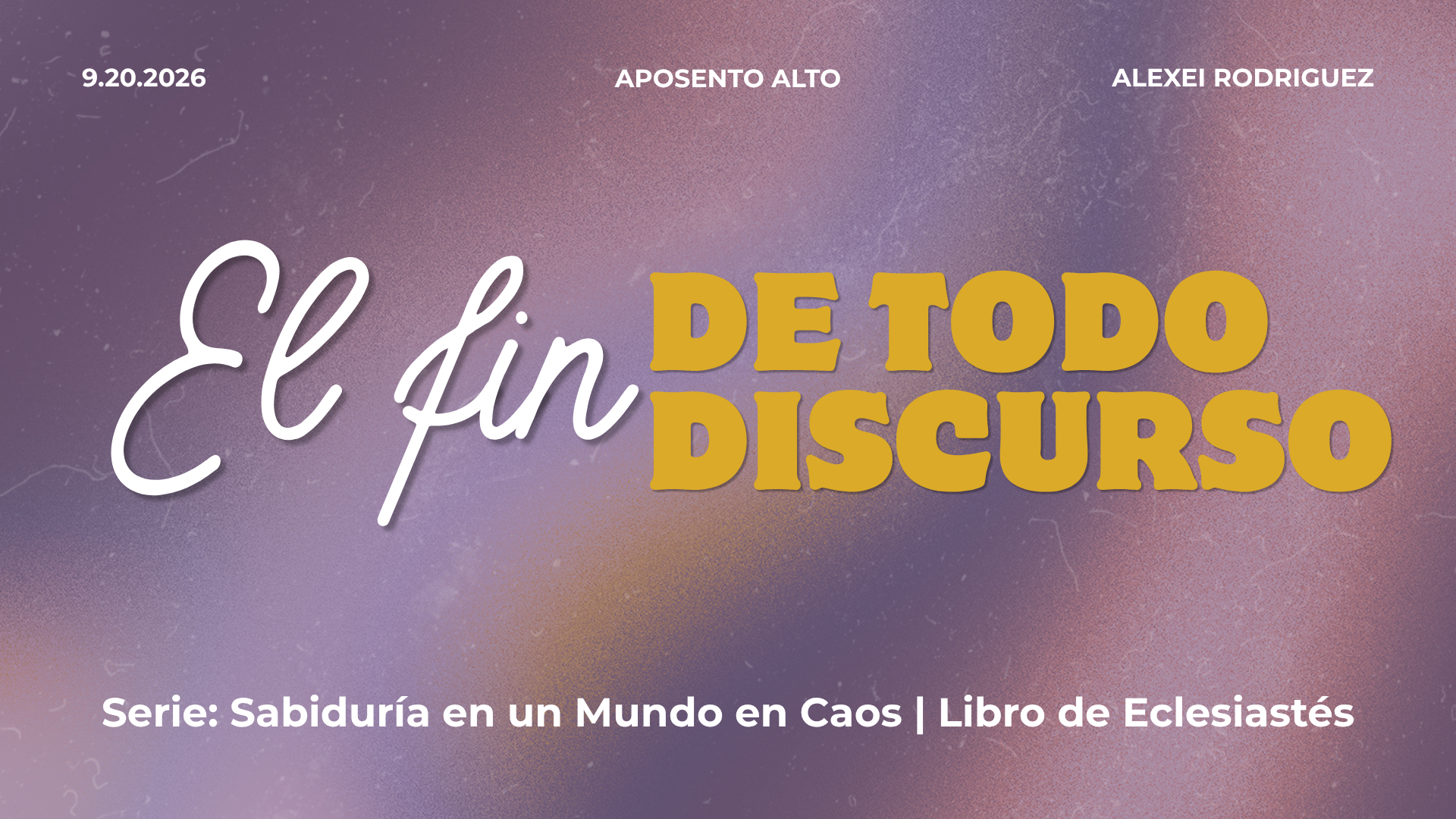 El Fin de Todo Discurso | Serie: Sabiduría en un Mundo en Caos – Libro de Eclesiastés
