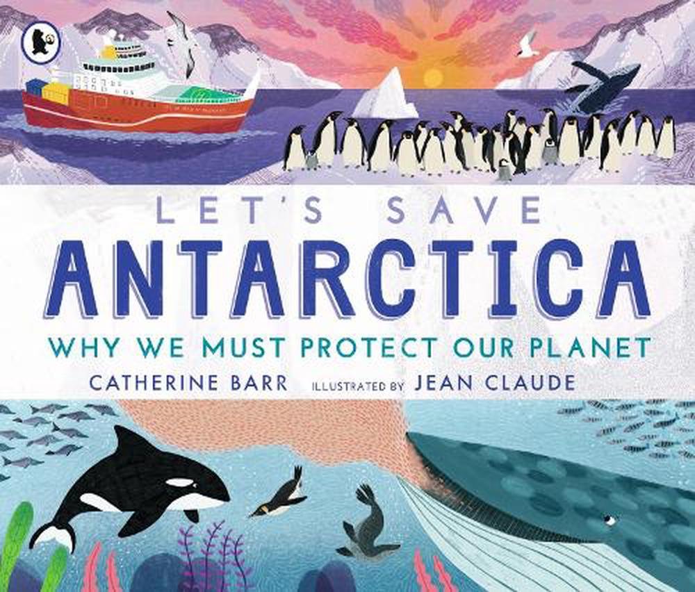 Let's save Antarctica, Catherine Barr, illustrated by Jean Claude