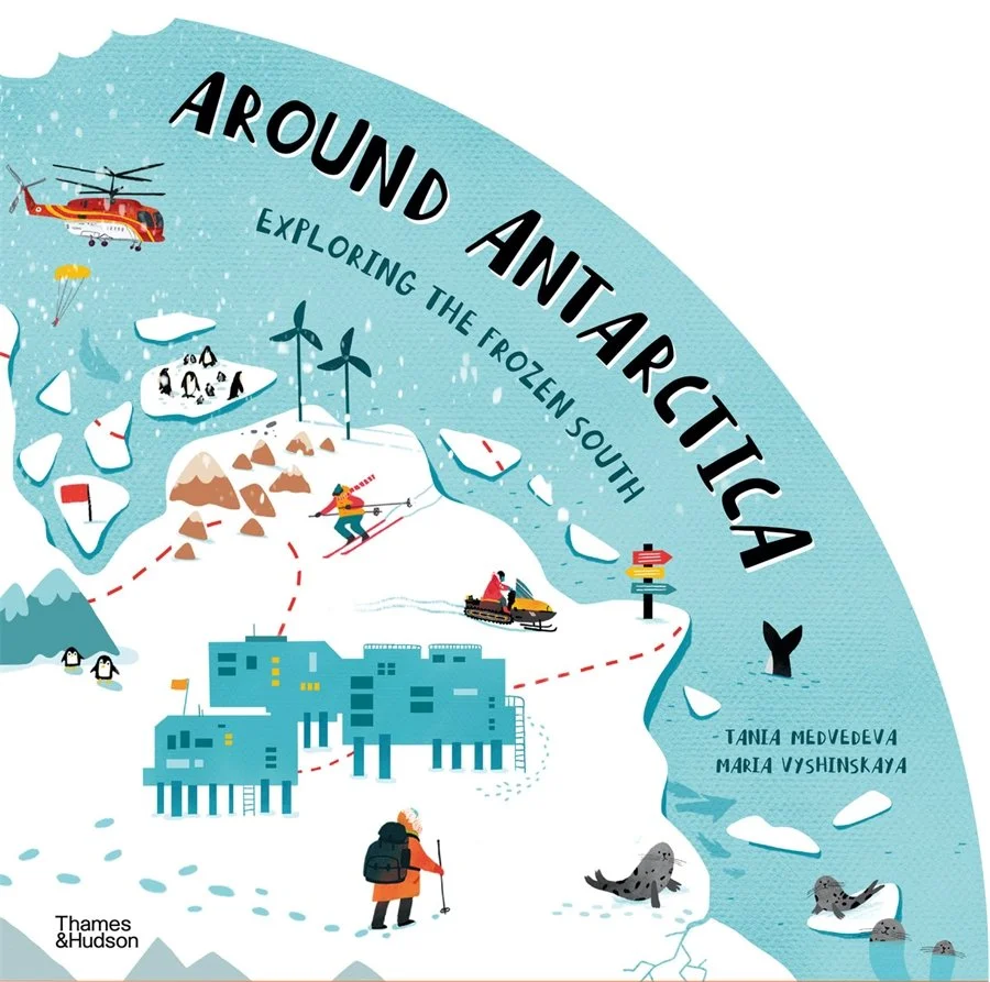 Around Antarctica: Exploring the Frozen South, Tania Medvedeva &amp; Maria Vyshinskaya