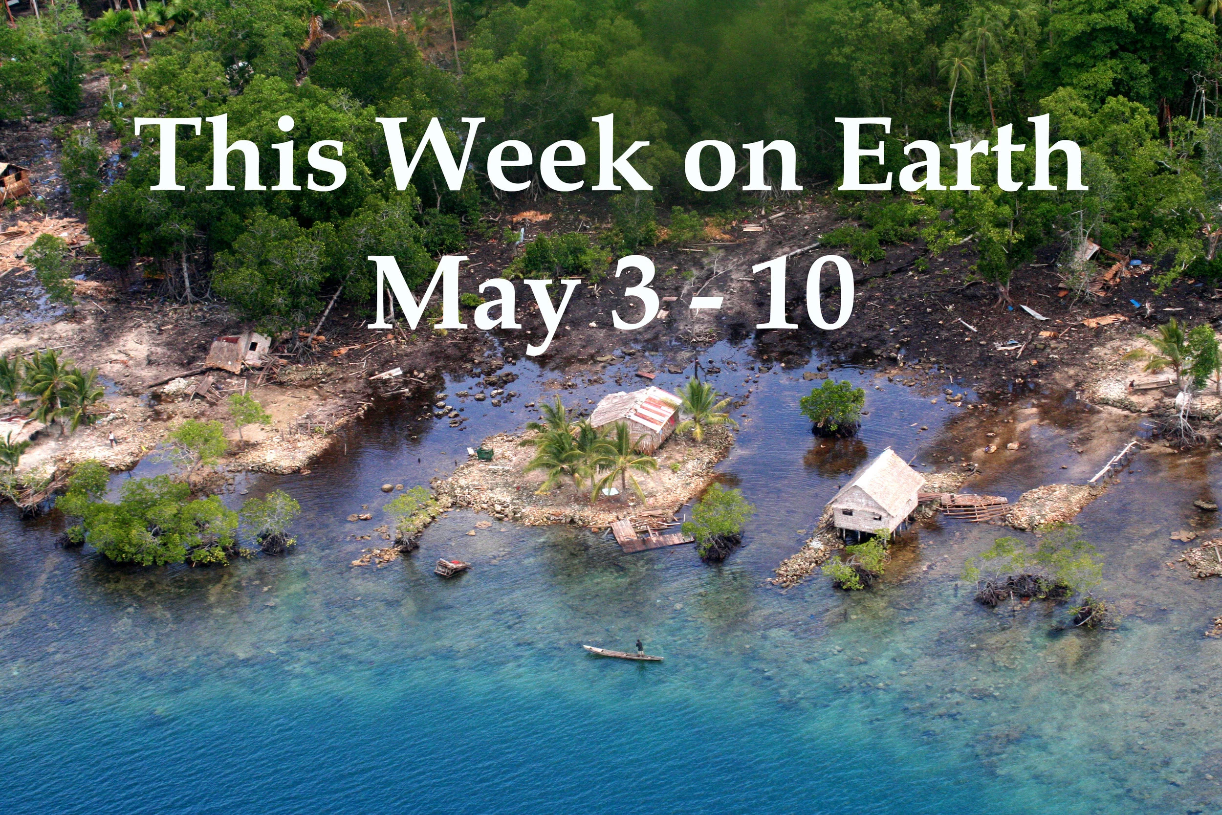 This Week on Earth: May 3 - 10