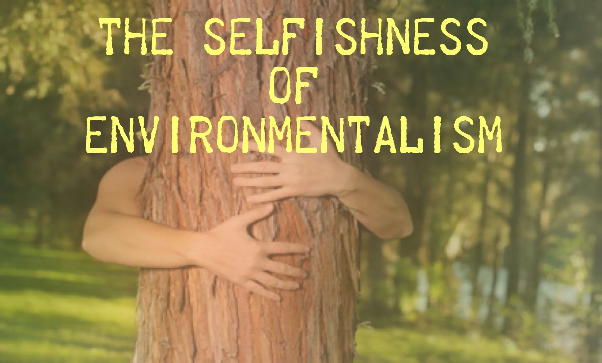 Ecopinion: The Selfishness of Environmentalism