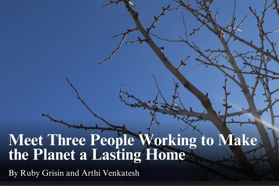 Meet Three People Working to Make the Planet a Lasting Home