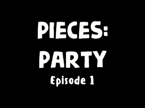 PIECES: PARTY | EPISODE 1 | Stop Moping & Party