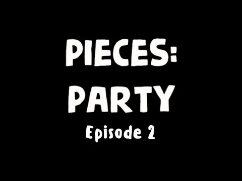 PIECES: PARTY | EPISODE 2 | Make Him Laugh