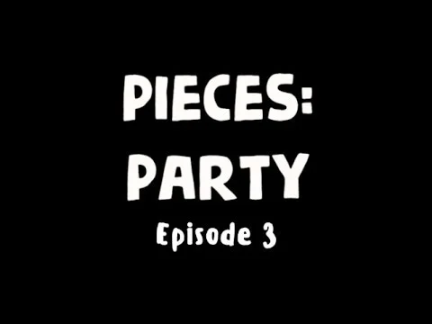 PIECES: PARTY | EPISODE 3 | Get Off Your Phone