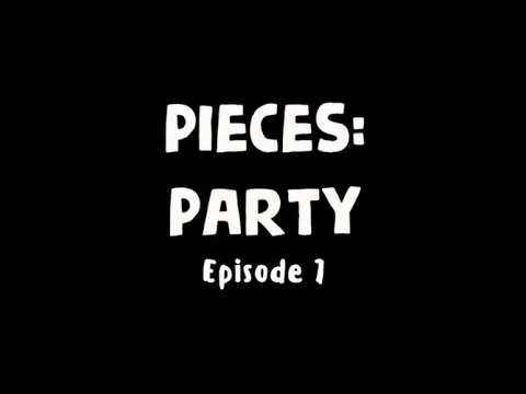 PIECES: PARTY | EPISODE 7 | Grab a Drink