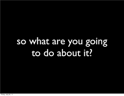 What Are You Going to Do?