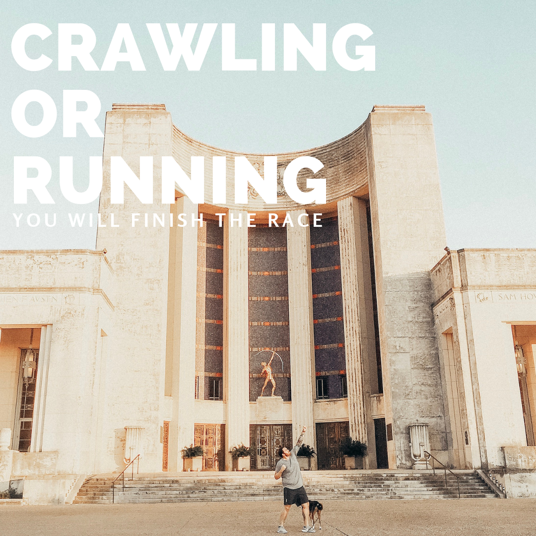 Crawling or Running, You Will Finish the Race.