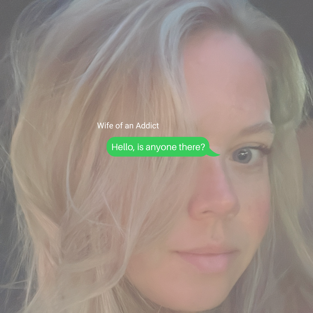 Diary of the Wife of an Addict: Hello, is anyone there?
