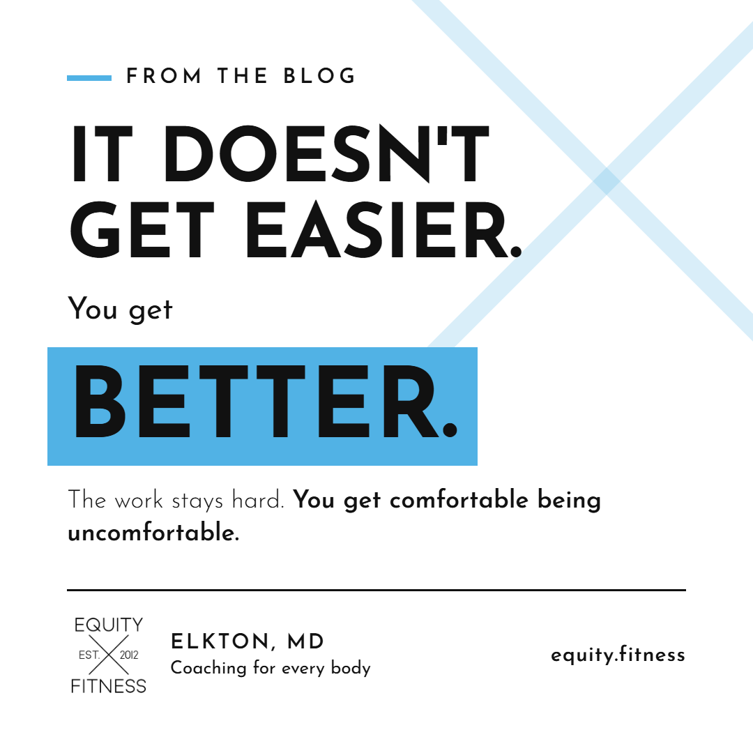 IT DOESN'T GET EASIER. You get BETTER
