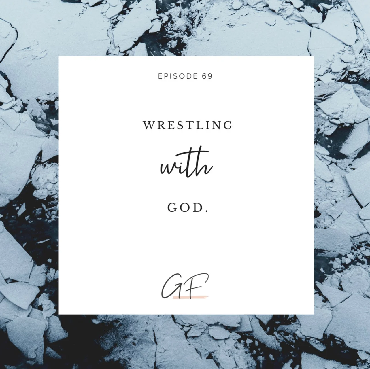 Episode 69: Wrestling With God