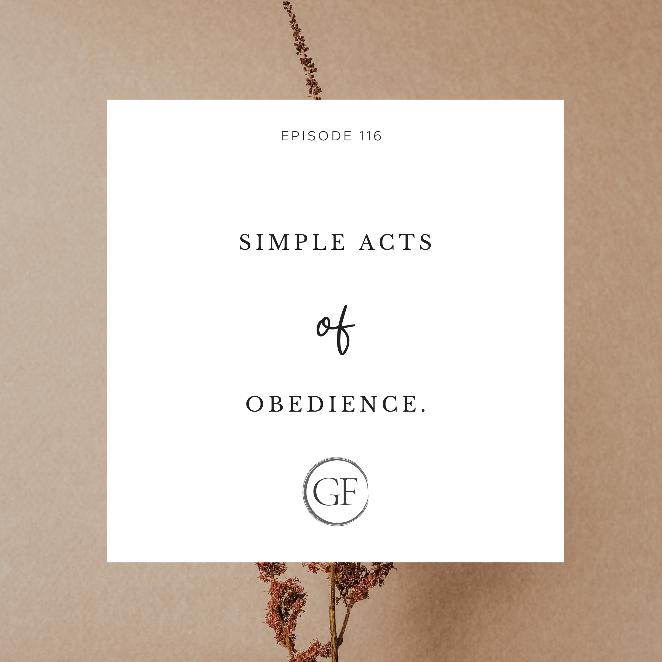 Episode 116: Simple Acts of Obedience