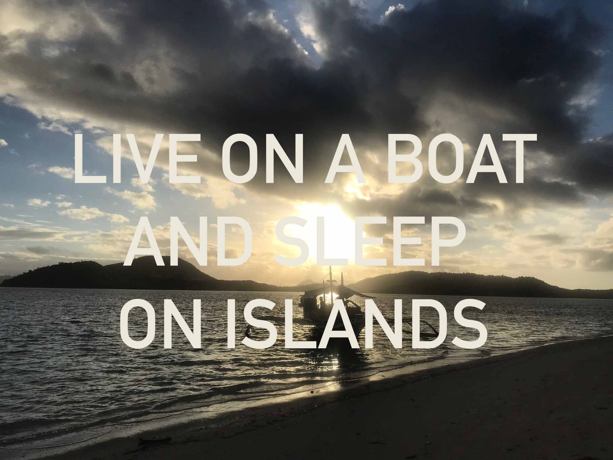 Live on a boat and sleep on islands