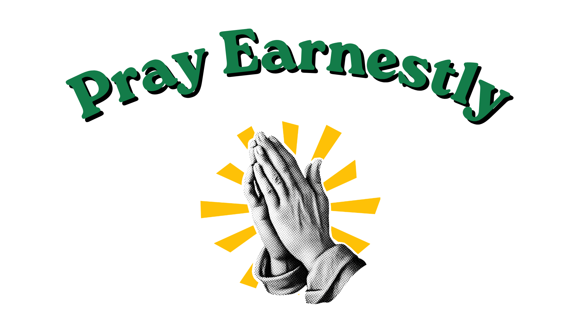 Pray Earnestly