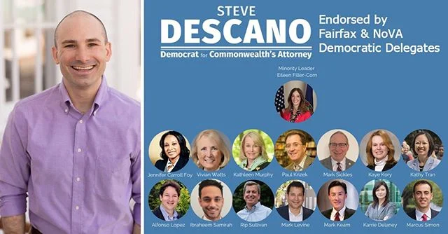 I&rsquo;m excited to have the support of 15 Virginia Delegates that represent Fairfax County or other parts of Northern Virginia in Richmond! It will be important to have partners in the House of Delegates to bring real reform to the Commonwealth. 
These tireless advocates for our community know that Steve represents the values of Fairfax and will be a leader on safety and justice.

And remember, although these Delegates will have a "D" next to their name on the ballot, local candidates like Steve will not. Help us build these partnerships by picking up a sample ballot before going in to vote, and vote for all 13 Democrats!