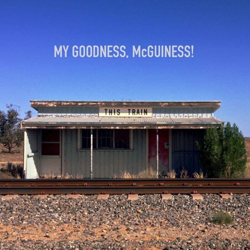 MY GOODNESS MCGUINESS - This Train (2015)