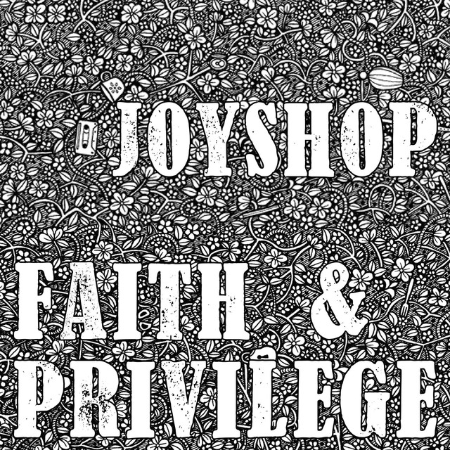 Joyshop: Faith & Privilege (2011)