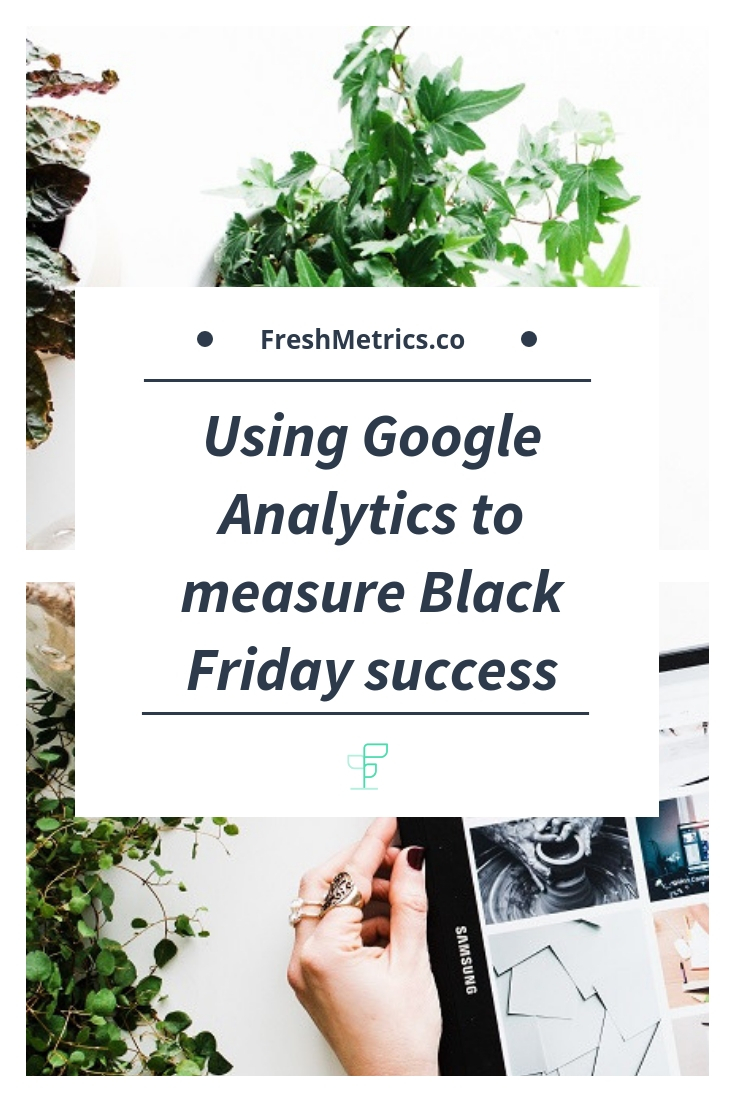 Blog - Using Google Analytics to measure black friday success.jpg