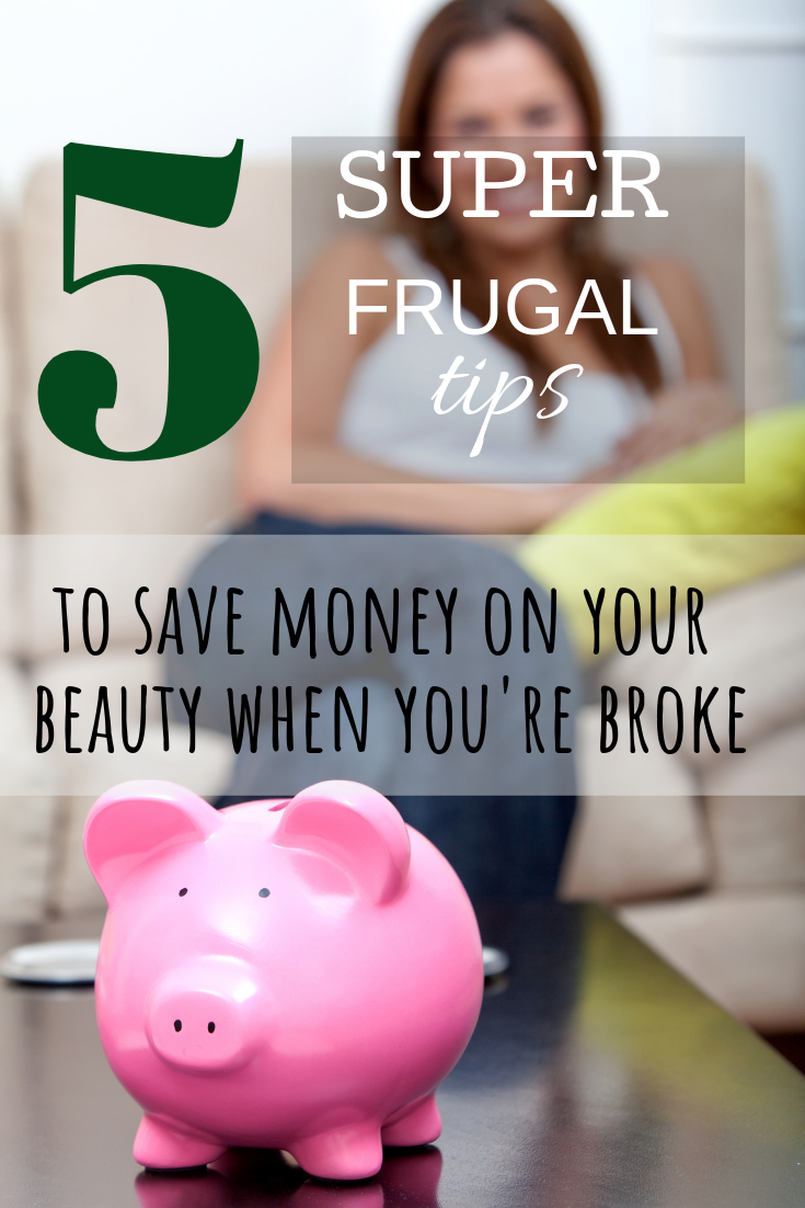 5 super frugal tips to save money on your beauty when you're broke
