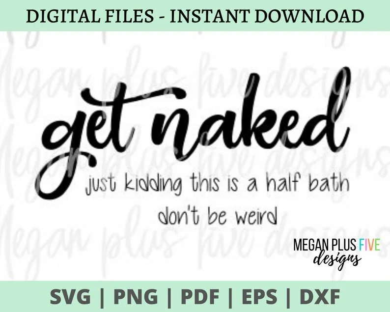 SVG GET NAKED HALF BATH digital download for Cricut and Silhouette cutting machines