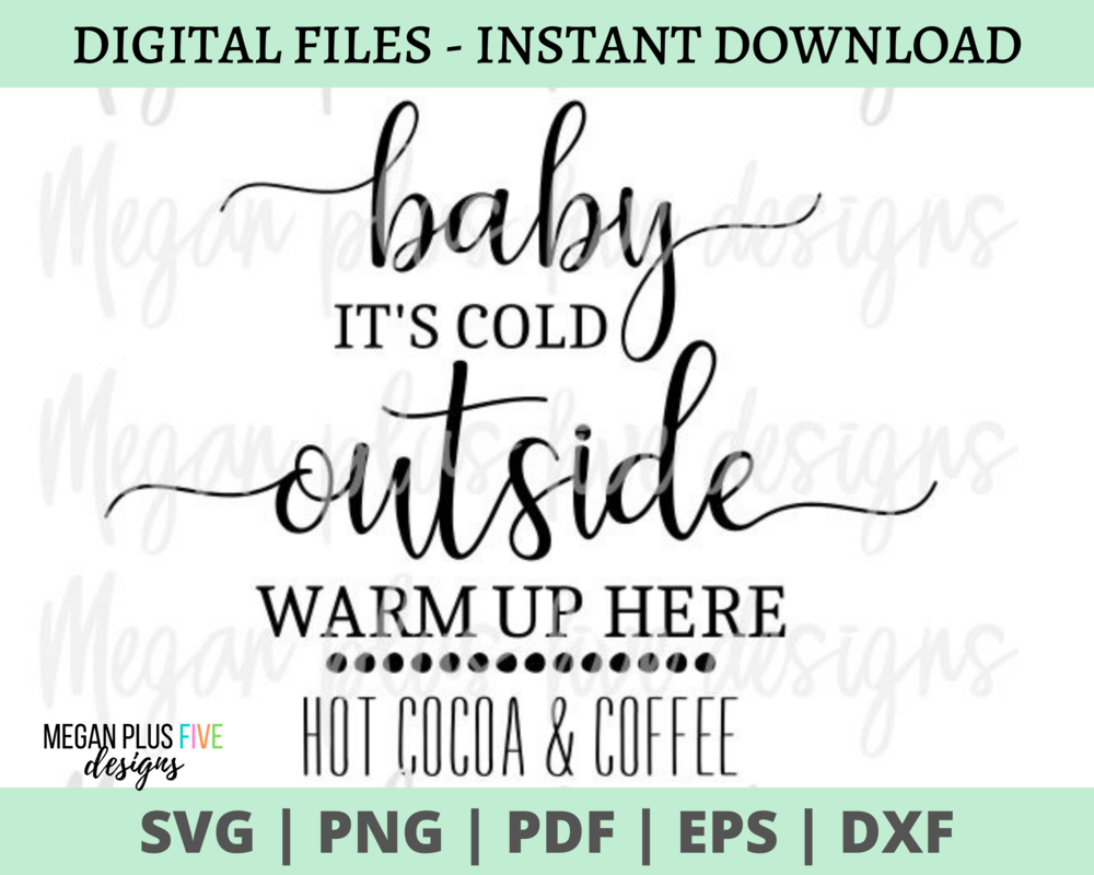 Baby It S Cold Outside Warm Up Here Hot Cocoa Coffee Svg Digital Download S Megan Plus Five